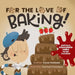 For the Love of Baking! by Elyse Hadeed
