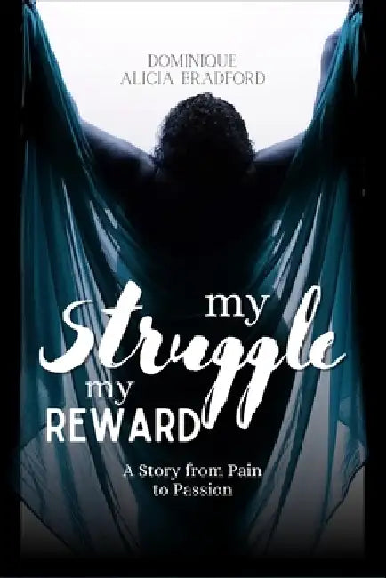 From Pain To Passion: My Struggle My Reward by Warren Andrew Pinder, Dominique Alicia Bradford