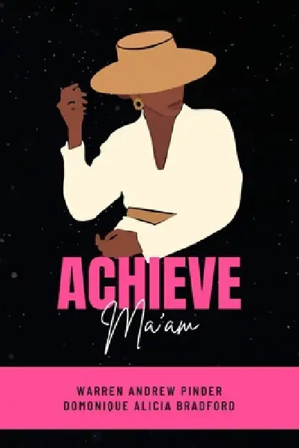 Achieve-Ma'am by Domonique Bradford, Warren Andrew Pinder