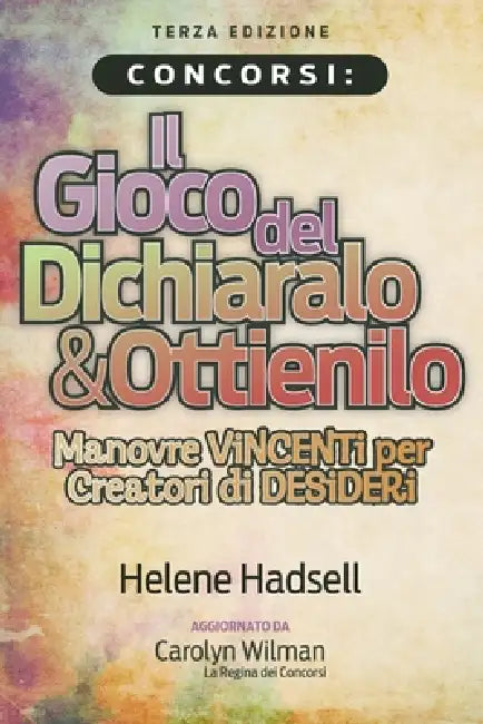 Concorsi: Il Gioco del Dichiaralo & Ottienilo: Manovre VINCENTI per Creatori di DESIDERI by Carolyn Wilman, Helene Hadsell