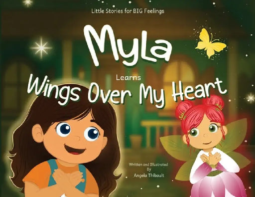 Myla Learns Wings Over My Heart: Emotional Intelligence and Self-Regulation Skills for Kids by Angela Thibault, Angela Thibault