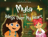 Myla Learns Wings Over My Heart: Emotional Intelligence and Self-Regulation Skills for Kids by Angela Thibault, Angela Thibault