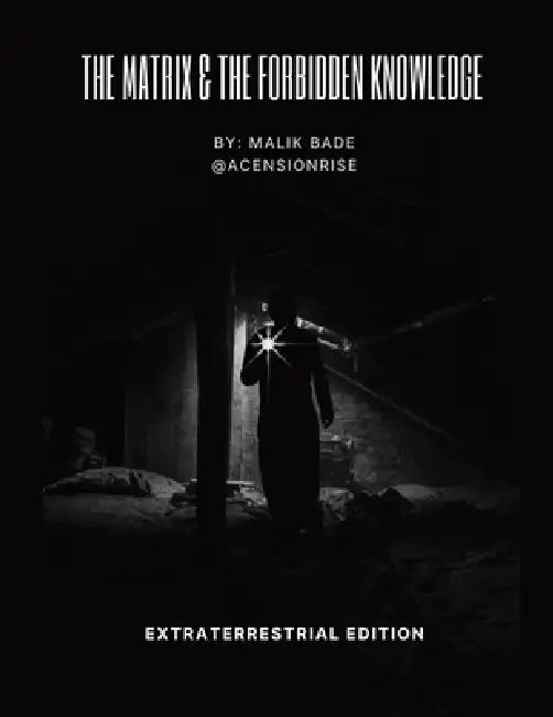 The Matrix & The Forbidden Knowledge - Extraterrestrial Edition: Volume 2 by Malik Bade