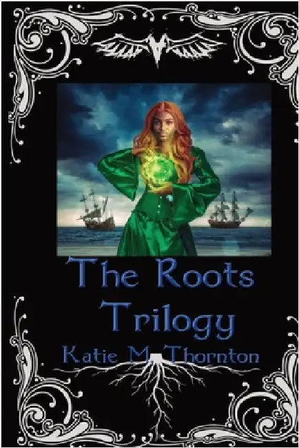 The Roots Trilogy: Omnibus Edition by Thornton, Katie M.