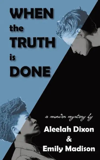 When the Truth is Done by Aleelah Dixon