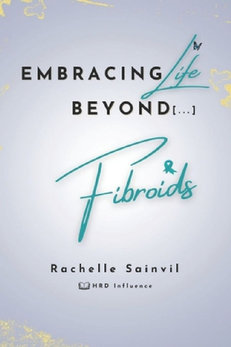 Embracing Life Beyond Fibroids by Hrd Influence