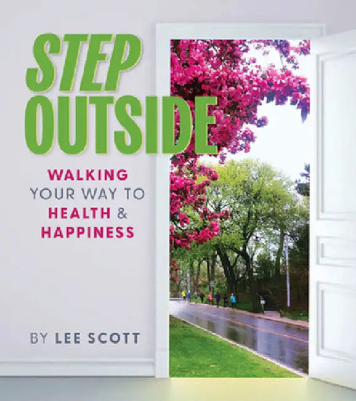 Step Outside: Walking Your Way to Health & Happiness by Scott, Lee