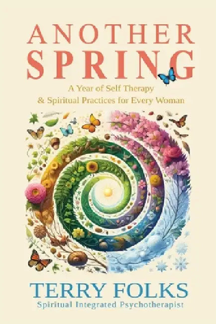 Another Spring: A Year of Self Therapy and Spiritual Practices by Terry Folks