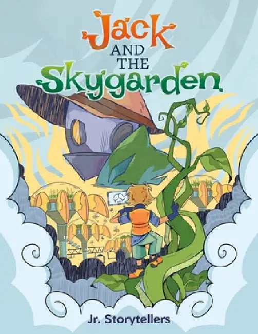 Jack and the Skygarden by Ysabel Bott, Jr. Storytellers, Derek Morrison