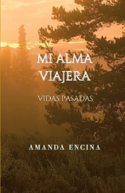 Mi Alma Viajera: Vidas Pasadas by Encina, Amanda