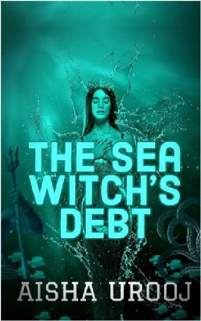 The Sea Witch's Debt by Urooj, Aisha