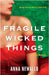 Fragile Wicked Things by Newallo, Anna