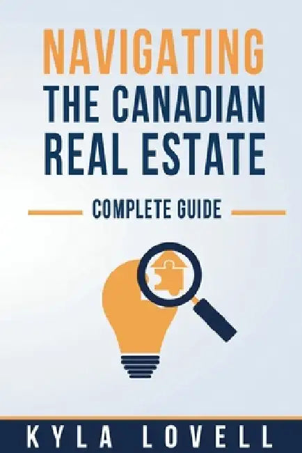 Navigating The Canadian Real Estate: Complete Guide by Kyla Lovell