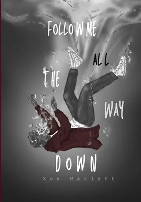 Follow Me All the Way Down by Zoe Marlett