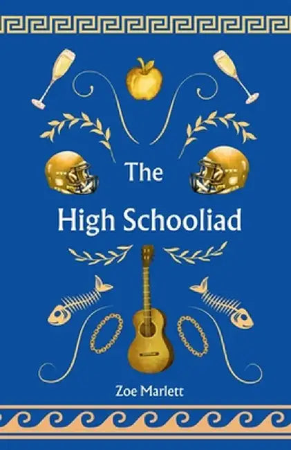 The High Schooliad by Zoe Marlett