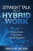 Straight Talk About Hybrid Work: 120 Interviews, 3 Checklists, 1 Global Workplace by Pavla M. Selepa