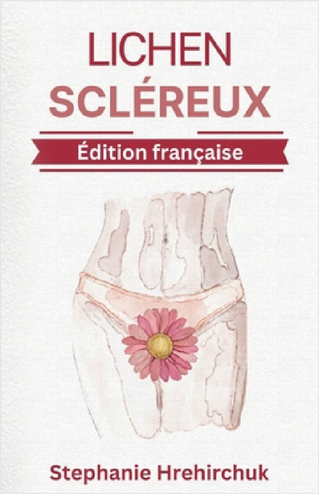 Lichen Scléreux: Pratiques Holistiques pour la LS by Stephanie Hrehirchuk