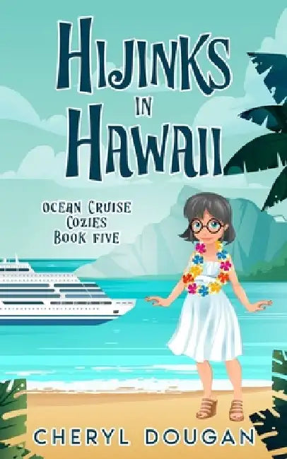 Hijinks in Hawaii: An Ocean Cruising Cozy Mystery by Cheryl Dougan