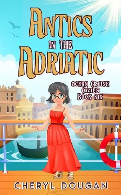 Antics in the Adriatic: An Ocean Cruising Cozy Mystery by Cheryl Dougan