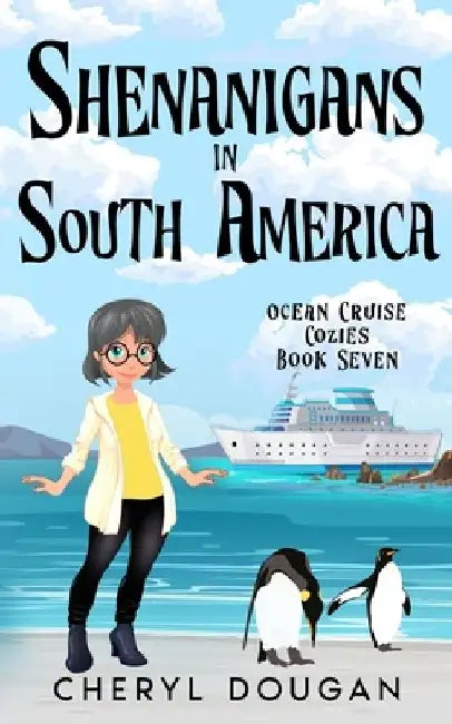 Shenanigans in South America: An Ocean Cruising Cozy Mystery by Cheryl Dougan