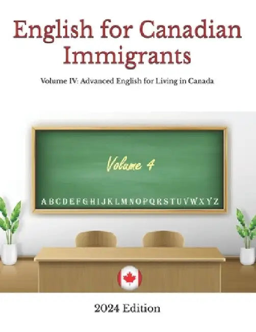 English for Canadian Immigrants: Volume IV: Advanced English for Living in Canada by Hamed Shafia