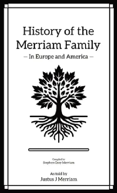 History of the Merriam Family: In Europe and America by Stephen Merriam, Justus J. Merriam