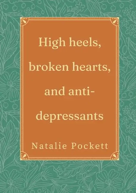 High heels, broken hearts, and antidepressants by Natalie Pockett