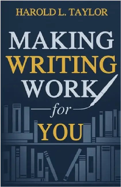 Making Writing Work for You by Taylor, Harold L.