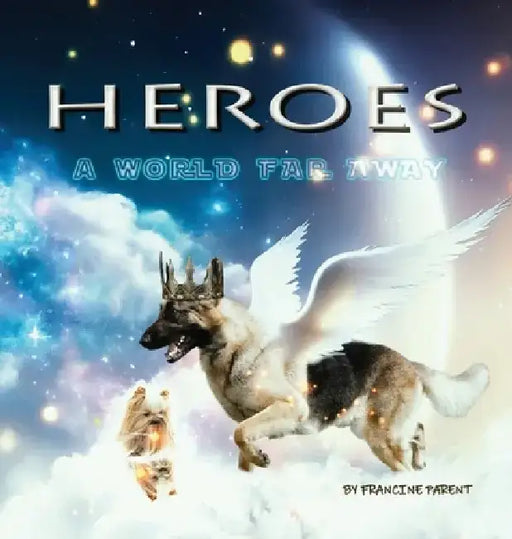 Heroes: A World Far Away by Francine Parent