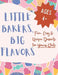 Little Bakers, Big Flavors: Fun, Easy & Unique Desserts for Young Chefs by Alisha Kapani