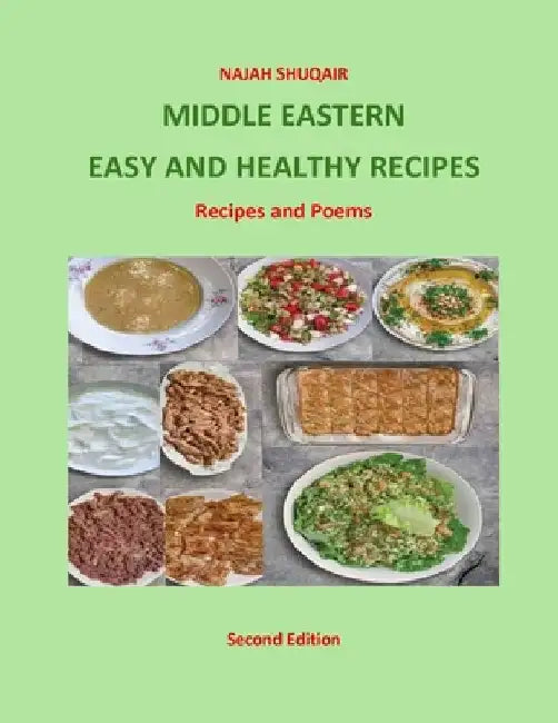 Middle Eastern Easy and Healthy Recipes: Recipes and Poems by Najah Shuqair