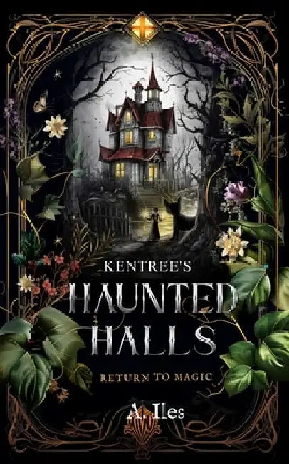 Kentree's Haunted Halls: Return to Magic by A. Iles