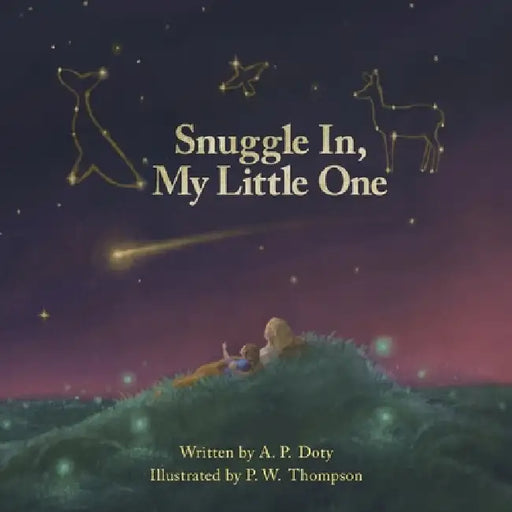 Snuggle In, My Little One by A. P. Doty, P. W. Thompson