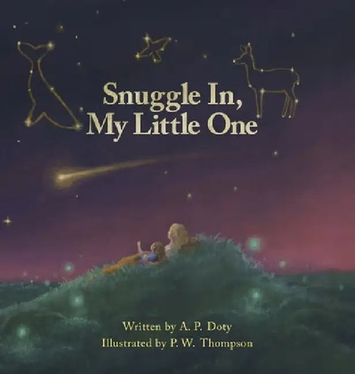 Snuggle In, My Little One by A. P. Doty, P. W. Thompson