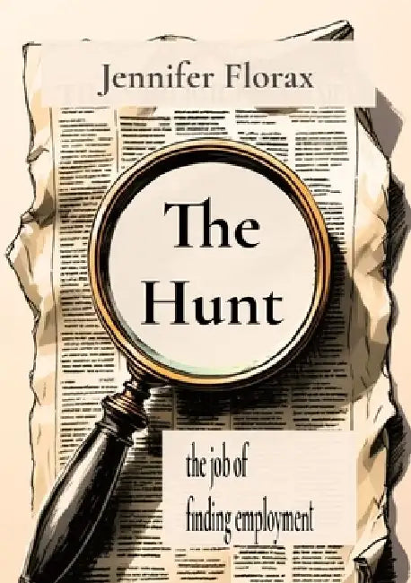 The Hunt: the job of finding employment by Jennifer Florax