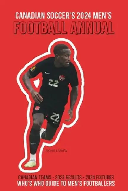 Canadian Soccer's 2024 Men's Football Annual by Richard Scott