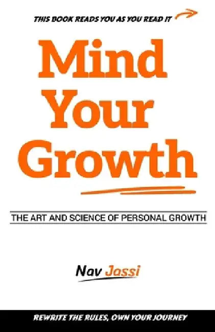 Mind Your Growth: Art and Science of Personal Growth by Nav Jassi