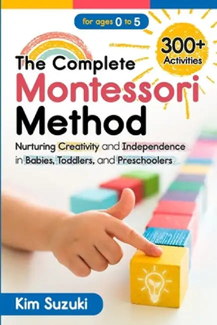 The Complete Montessori Method Book by Kim Suzuki