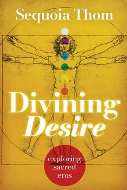 Divining Desire: exploring sacred eros by Sequoia Thom