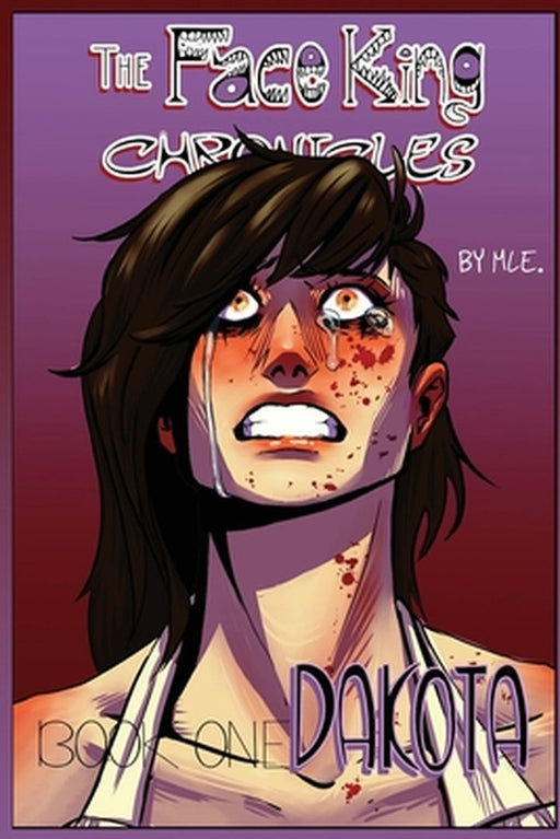 The Face King Chronicles Part One: Dakota by Émilie Tremblay