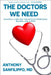 The Doctors We Need: Imagining a New Path for Physician Recruitment, Training, and Support by Anthony Sanfilippo