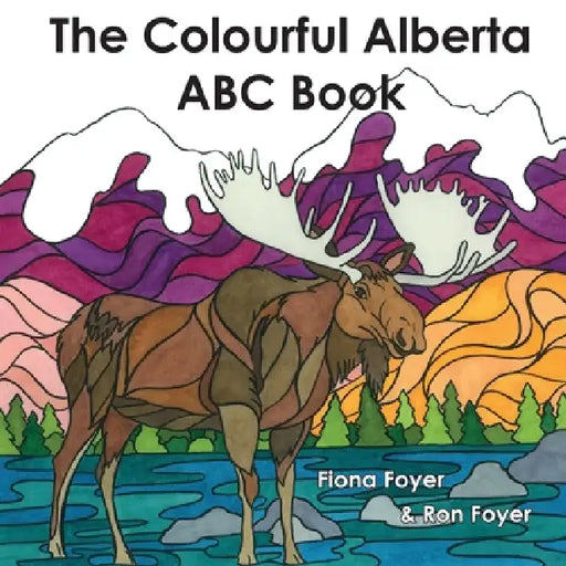 The Colourful Alberta ABC Book by Fiona Foyer, Ron Foyer, Fiona Foyer