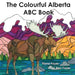 The Colourful Alberta ABC Book by Fiona Foyer, Ron Foyer, Fiona Foyer