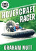 Hovercraft Racer: Over Land and Water on a Cushion of Air - A Racer's Quest for Innovation by Graham J. Nutt