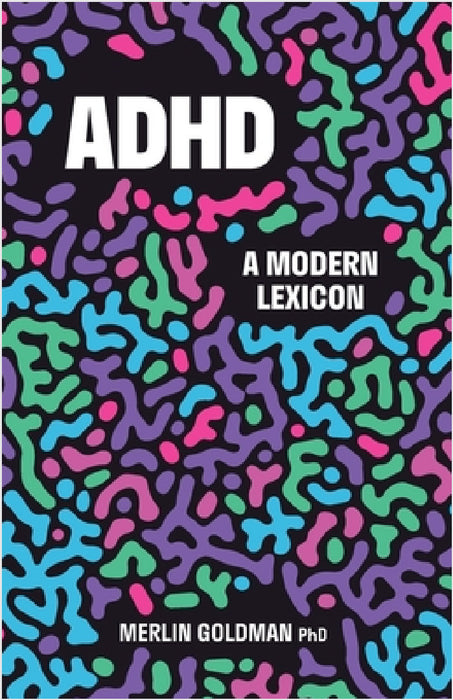ADHD: A Modern Lexicon by Merlin Goldman