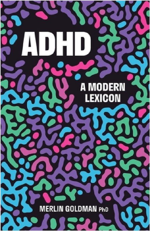 ADHD: A Modern Lexicon by Merlin Goldman