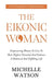 The Eikonic Woman by Michelle Watson