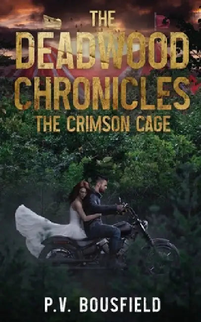 The Deadwood Chronicles: The Crimson Cage: The Crimson Cage by P. V. Bousfield