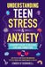 Understanding Teen Stress & Anxiety: A Parent's Guide to Building Love And Connection by Emer O'Donnell
