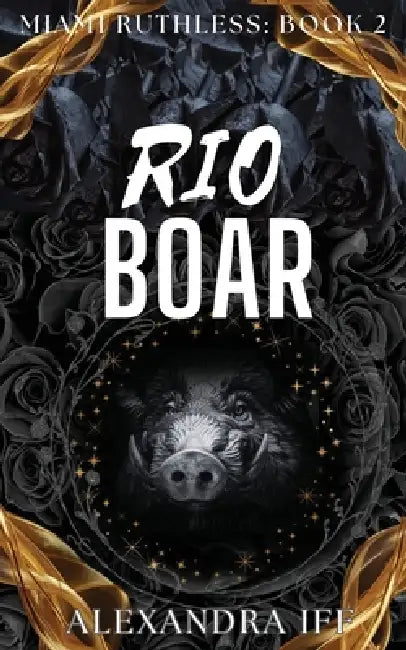 Rio BOAR: A Dark Mafia Reverse Harem Romance by Alexandra Iff